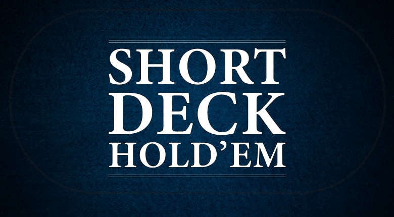 Comment jouer au Short Deck Holdem Poker (6+ Holdem)