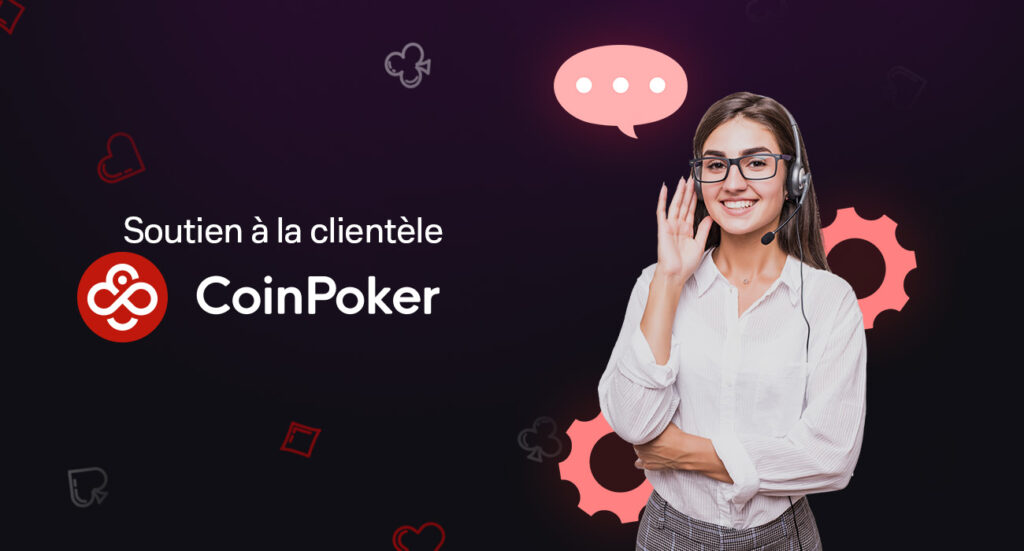 L'équipe d'assistance à la clientèle de CoinPoker est disponible 24 heures sur 24 et 7 jours sur 7