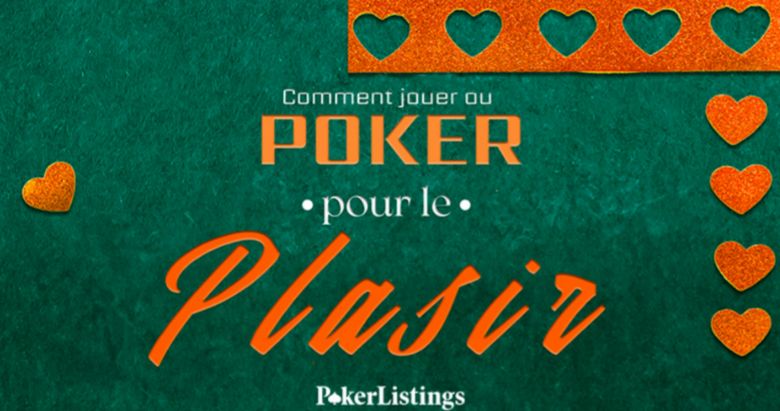 Comment jouer au poker pour le plaisir ?